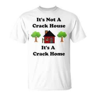 It's Not A Crack House It's A Crack Home T-Shirt - Monsterry UK