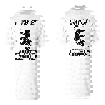 I Jump Off Cliffs For All You Adrenaline Junkies T-Shirt - Monsterry