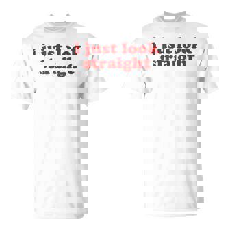 I Just Look Straight Y2k Aesthetic Camiseta unisex - Regaloses