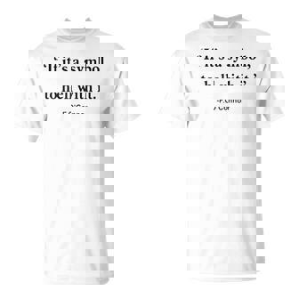 If It Is Just A Symbol To Hell With It T-Shirt - Monsterry