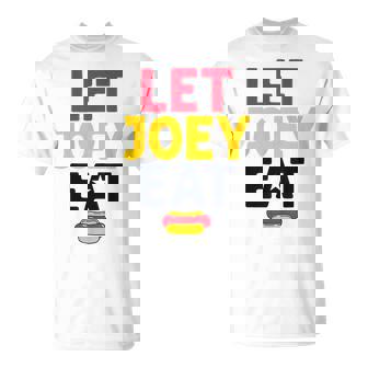 Let Joey Eat Hot Dog Competitive Eating Sarcastic T-Shirt - Monsterry