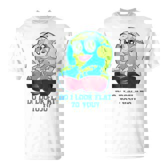 Do I Look Flat To You Earth Day Mother Day T-Shirt | Seseable UK