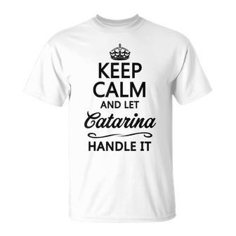 Mantén La Calma Y Deja Que Catarina Lo Maneje Divertido Regalo De Nombre Camiseta unisex - Regaloses