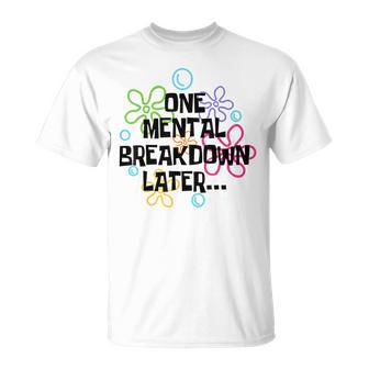 A Mental Breakdown Later T-Shirt - Geschenkecke