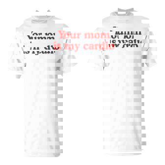 Your Mom Is My Cardio Saying Camiseta unisex - Regaloses