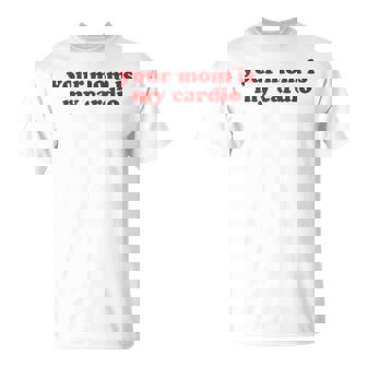 Your Mom Is My Cardio Y2k Aesthetic Maglietta - Novitaregali