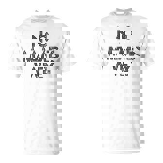 No Mames Wey No Way Dude Divertido Mexicano Español Jerga Frase Cuello Camiseta unisex - Regaloses