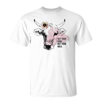 Not Your Mom Not Your Milk T-Shirt - Geschenkecke