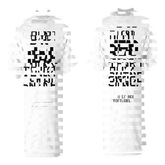 Do Not Read The Next Sentence T-Shirt - Monsterry