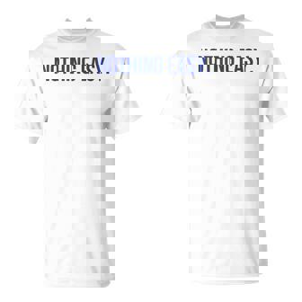 Nothing Easy Motivational Short Sports Spirit Quote Saying T-Shirt - Thegiftio