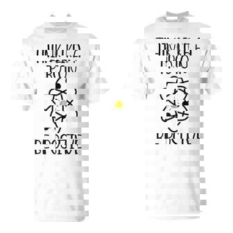 Piensa Como Un Protón Sé Positivo Ciencia Divertida Químico Atómico Camiseta unisex - Regaloses