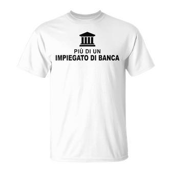 Piu Di Un Impiegato Di Banca Contabile Della Banca Maglietta - Novitaregali
