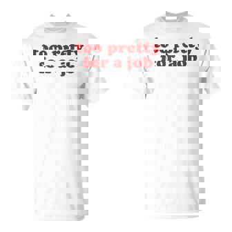 Too Pretty For A Job Y2k Aesthetic Camiseta unisex - Regaloses