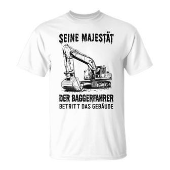 Seine Majestät Der Baggerfahrer Betritt Das Gebäude Gray T-Shirt - Geschenkecke