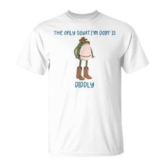 The Only Squat I’M Doin' Is Diddly Frog Wear Cowboy Boot T-Shirt - Thegiftio UK