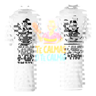 Te Calmas O Te Calmo Sarcastic Spanish Mom Spanish Chancla T-Shirt | Mazezy