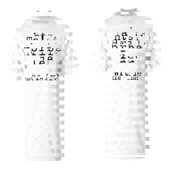 That's A Horrible Idea What Time Décisions Sarcastiques Amusantes T-Shirt - Cadeauxyz