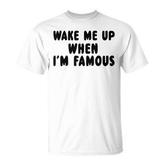 Wake Me Up When I'm Famous T-Shirt - Geschenkecke