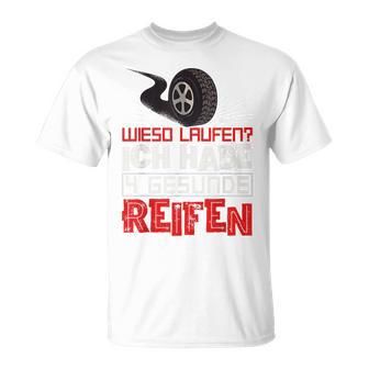 Wieso Laufen Ich Habe Doch 4 Healthy Tyres Tuner Autofan T-Shirt - Geschenkecke