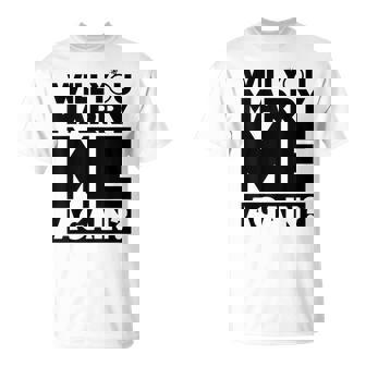 Will You Marry Me Again T-Shirt - Monsterry