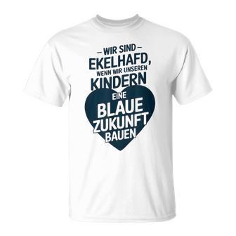 Wir Sind Ekelhafd Wenn Wir Kindern Eine Blaue Zukunft Bauen T-Shirt - Geschenkecke