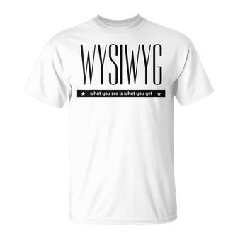 Wysiwyg Ce Queousoyez Est Ce Queous Obtenez Geeks Nerd T-Shirt - Cadeauxyz