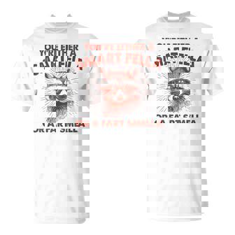 You're Soit A Smart Fella Or Fart Smella Raccoon Sarcastic T-Shirt - Cadeauxyz