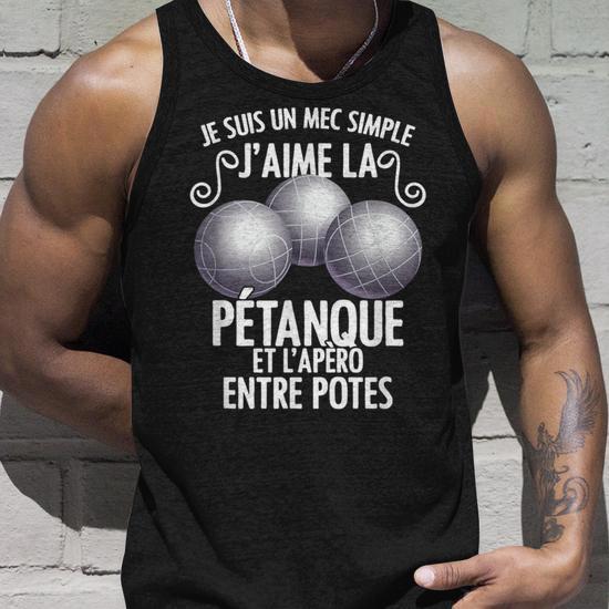 Débardeur Homme Humour – « Je Suis Un Mec Simple, J'aime La Pétanque Et L'apéro » (cadeau Fête Des Pères)