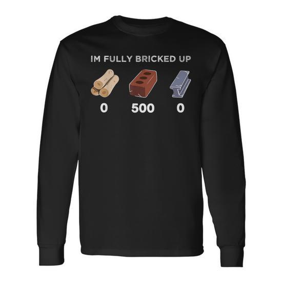 I'M Fully Bricked Up Long Sleeve T-Shirt - Seseable