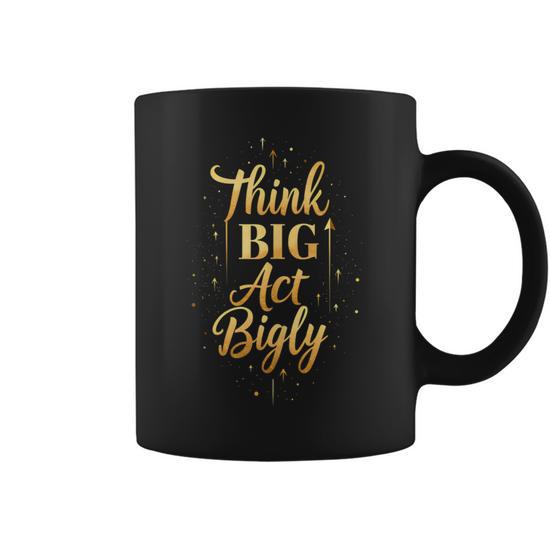 Trump Bigly Meme Think Big Act Bigly Motivational Joke Tank Top Graphic  Print Coffee Mug - Monsterry