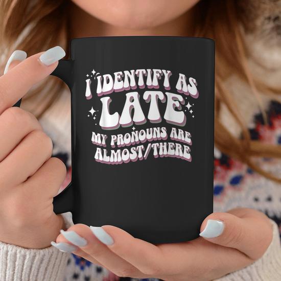 I Identify As Late My Pronouns Are Almost There Retro Graphic Print Coffee  Mug - Monsterry