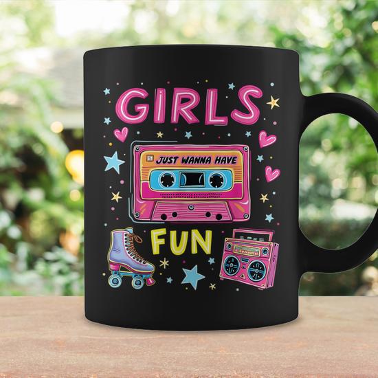 Girls Just Wanna Have Fun 80S Classic Retro Vibe Celebration Coffee Mug -  Seseable