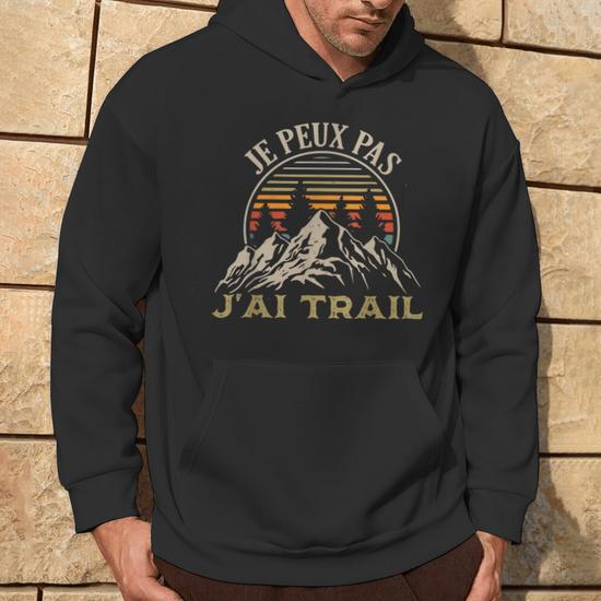 Sweat « Je Peux Pas J’ai Trail » | Humour Running, Cadeau Coureur Homme Femme