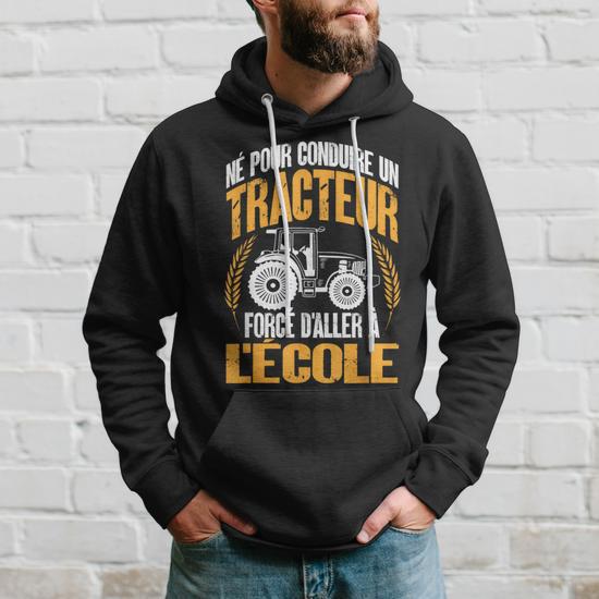 Sweat à Capuche « Né Pour Conduire Un Tracteur, Forcé D'aller à L'école » | Humour Agriculteur | Cadeau Fermier