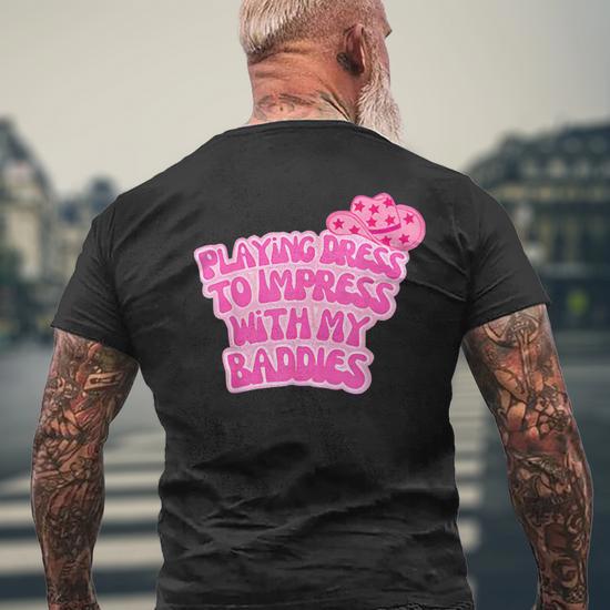 Playing Dress To Impress With My Baddies Meme Saying Men's T-shirt Back Print - Monsterry DE Playing Dress To Impress With My Baddies Meme Saying Men's T-shirt Back Print - Monsterry DE