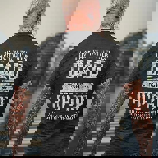 I Have Two Titles Dad And Pop Pop Father Grandpa Gift Shirt I Have Two Titles Dad And Pop Pop Father Grandpa Gift Shirt