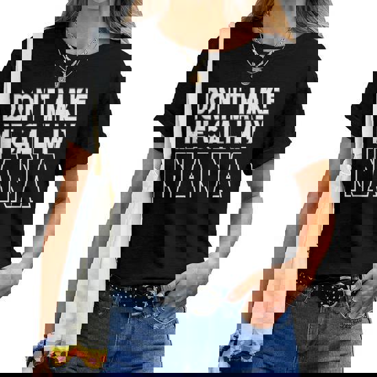 Don't Make Me Call My Nana T-Shirt Don't Make Me Call My Nana T-Shirt