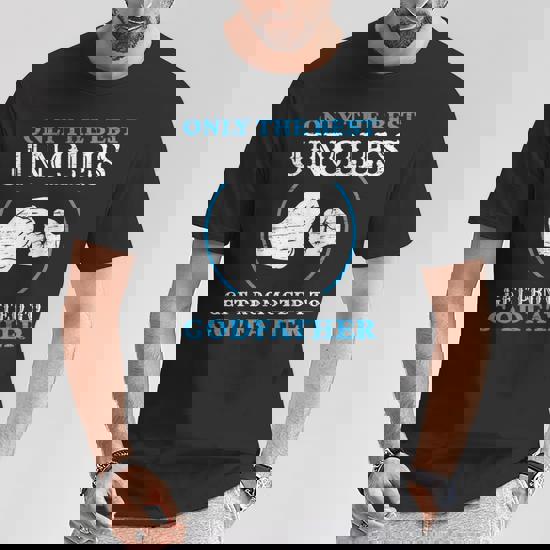 Only The Best Brothers Get Promoted To Godfather T-Shirt Only The Best Brothers Get Promoted To Godfather T-Shirt