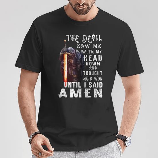 The Devil Saw Me With My Head Down And Thought He'd Won Mens T