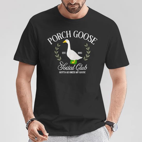 Porch Goose Social Club Gotta Go Dress My Goose Silly Goose T-Shirt