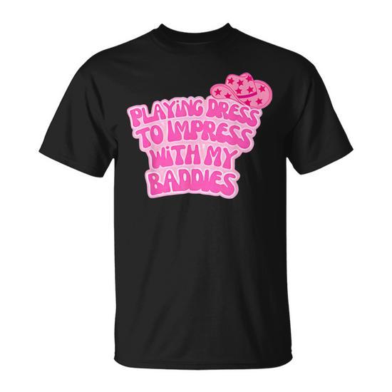 Playing Dress To Impress With My Baddies Meme Saying T-Shirt - Monsterry CA Playing Dress To Impress With My Baddies Meme Saying T-Shirt - Monsterry CA