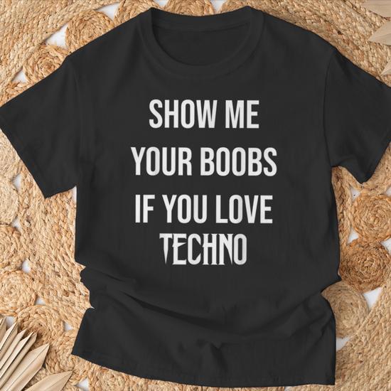 Femme Show me your boobs if you love techno drôle musique rave T