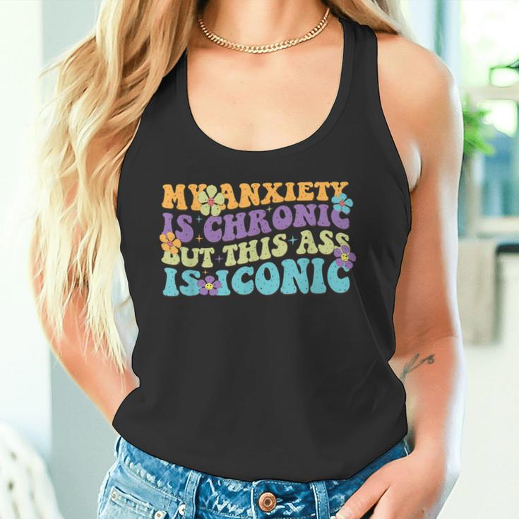 My Anxiety Is Chronic But This Ass Iconic Tank Top