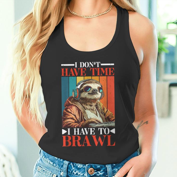 I Don't Have Time I Have To Brawl Tank Top