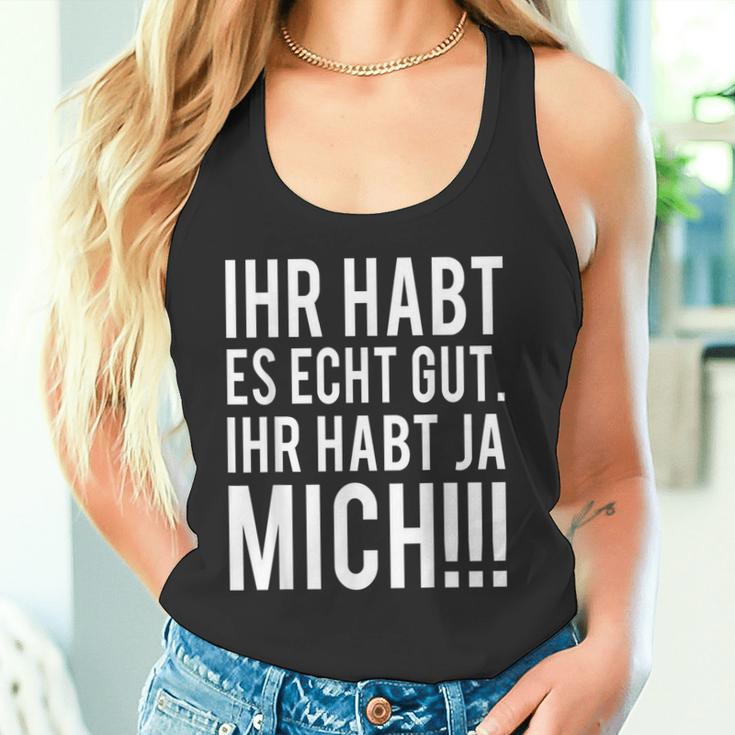 Du Habt Es Echt Gut Ihr Habt Ja Mich Tank Top