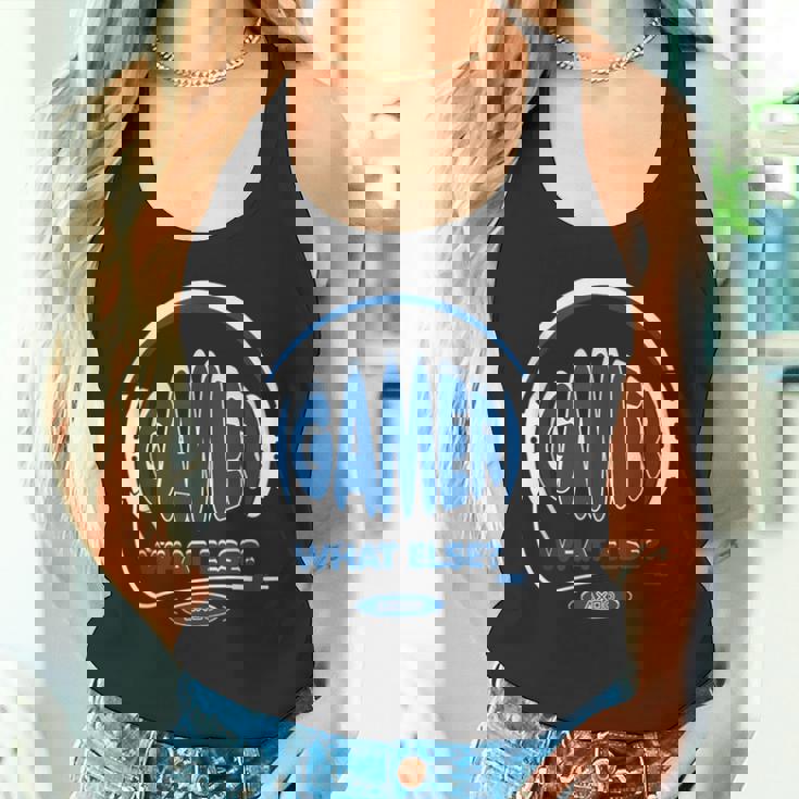 Gamer What Else Gamer Nerd Gaming Tank Top