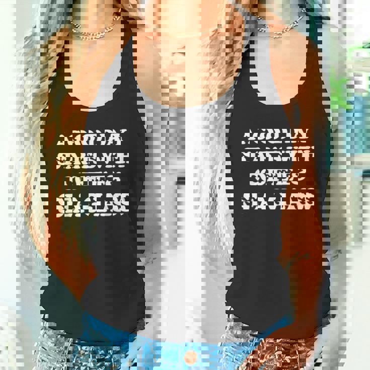 A Good Day Starts With Coffee & Sea Glass Sea Glass Tank Top