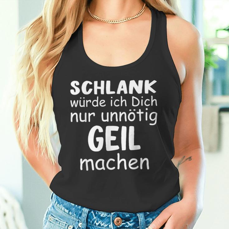 Schlank Würde Dich Nur Unnötig Geil Machen Lustige Spruch Tank Top