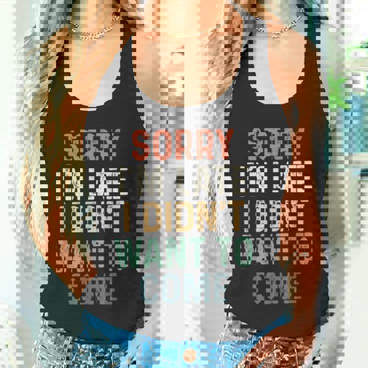 Sorry I'm Late I Didn't Want To Come Sorry I Am Late Camiseta sin mangas