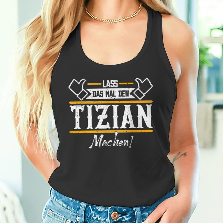 Tizian Lass Das Den Tizian Machen First Name Tank Top